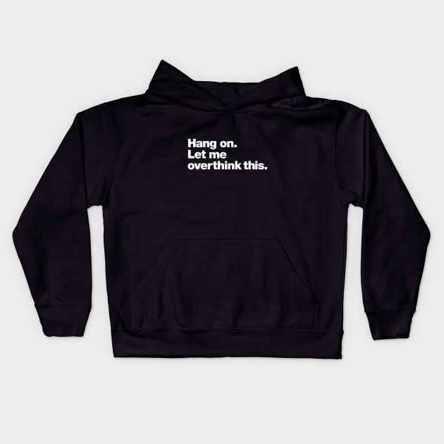 Hang on. Let me overthink this. Kids Hoodie by Chestify